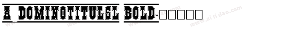 a_DomInoTitulSl Bold字体转换